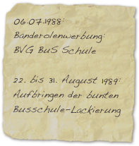 06.07.1988: Banderolenwerbung:
BVG BuS Schule

22. bis 31. August 1989:
Aufbringen der bunten Busschule-Lackierung


1997