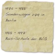 1975 - 1988: Sonderwagen 2719 in Berlin

1988 - 1997: 
Bus-Schule der BVG


